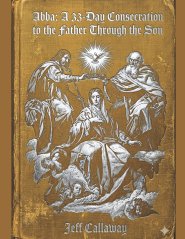 ABBA: A 33-Day Consecration to the Father through the Son