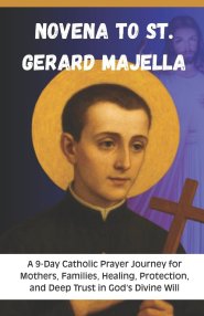 Novena to St. Gerard Majella: A 9-Day Catholic Prayer Journey for Mothers, Families, Healing, Protection, and Deep Trust in God's Divine Will