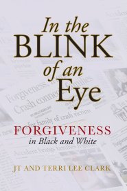 In the Blink of an Eye: Forgiveness in Black and White: Forgiveness in