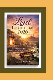 Lent Devotional 2026 : Daily Reflections to Prepare Your Heart for Easter