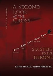A Second Look at the Cross: Six Steps to the Throne: Six Steps to the Throne