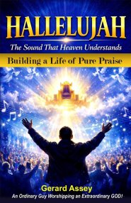 HALLELUJAH  The Sound That Heaven Understands  (Building a Life of Pure Praise) : #HallelujahMeaningInTheBible #PowerOfPraiseAndWorship #BuildingALife