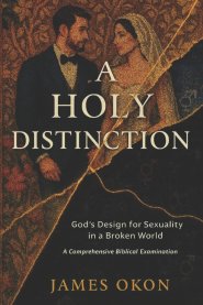 A HOLY DISTINCTION: God's Design for Sexuality in a Broken World