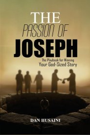The Passion Of Joseph: The Playbook For Winning Your God-Sized Story