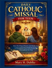 DAILY CATHOLIC MISSAL FOR TEEN: Mass Readings, Prayers, and Reflections to Strengthen Your Faith Every Day Throughout the Year