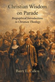Christian wisdom on parade!  Biographical Introductions to Christian Theology
