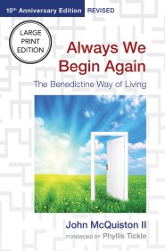 Always We Begin Again (Large Print Edition) : The Benedictine Way of Living (15th Anniversary Edition, Revised)