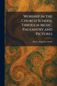 Worship in the Church School Through Music, Pageantry and Pictures