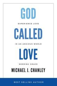 God Called Love: Experience Love In An Anxious World Needing Grace
