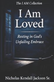 I AM LOVED : Resting in Love God's Unfailing Embrace