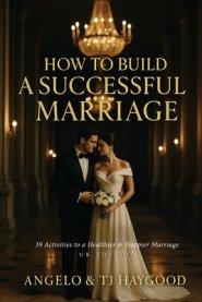 How to Build a Successful Marriage: 39 Activities to a Healthier & Happier Marriage
