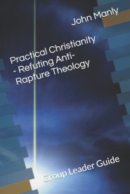 Practical Christianity - Refuting Anti-Rapture Theology: Group Leader Guide