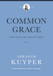 Common Grace (Volume 3) (Abraham Kuyper Collected Works in Public Theology)
