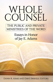 Whole Counsel: Essays in Honor of Jay E Adams