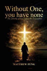 Without One, You Have None: The Identity of God Before the Incarnation