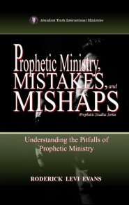 Prophetic Ministry, Mistakes, and Mishaps: Understanding the Pitfalls of Prophetic Ministry