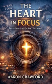 The Heart in Focus: Entertainment and Spiritual Discernment