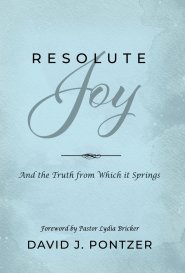 Resolute Joy: And the Truth from Which it Springs