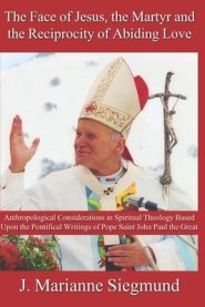 The Face of Jesus, the Martyr and the Reciprocity of Abiding Love: Anthropological Considerations in Spiritual Theology Based Upon the Pontifical Writ
