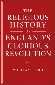 The Religious History of England's Glorious Revolution