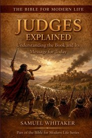 Judges Explained: Understanding the Book and Its Message for Today