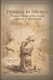 Praying in Silence: Prayer Book with Saint Conrad of Parzham