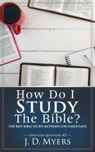How Do I Study the Bible?: The Best Bible Study Methods for Christians