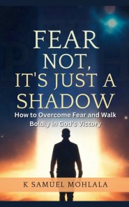 Fear Not, It's Just a Shadow: How to Overcome Fear and Walk Boldly in God's Victory