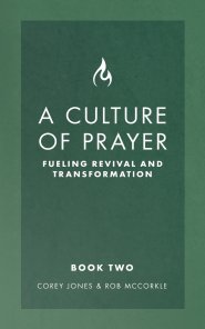 A Culture of Prayer Book 2: Fueling Revival and Transformation