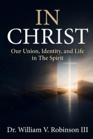 IN CHRIST: Our Union, Identity, and Life in The Spirit
