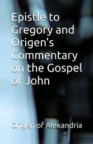 Epistle to Gregory and Origen's Commentary on the Gospel of John