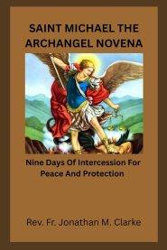 SAINT MICHAEL THE ARCHANGEL NOVENA : Nine Days Of Intercession For Peace And Protection