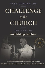 Challenge to the Church: The Case of Archbishop Lefebvre
