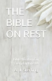 THE BIBLE ON REST: Bible Wisdom For Everyday Life #4