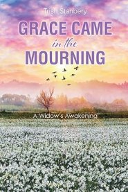 Grace Came in the Mourning: A Widow's Awakening