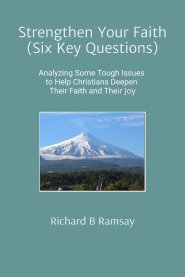 Strengthen Your Faith (Six Key Questions):  Analyzing Some Tough Issues to Help Christians Deepen Their Faith and Their Joy