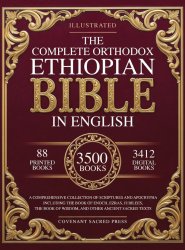 The Complete Orthodox Ethiopian Bible in English: A Comprehensive Collection of Scriptures and Apocrypha Including the Book of Enoch, Ezras, Jubilees,