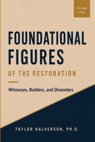 Foundational Figures of the Restoration: 1820-1846. Volume 2