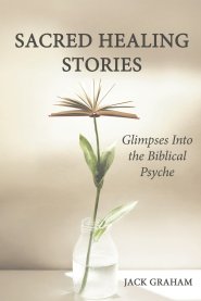 Sacred Healing Stories: Glimpses Into the Biblical Psyche