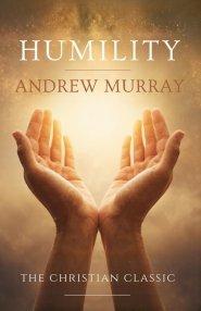 Humility, the Beauty of Holiness : The Original & Unabridged Christian Classic
