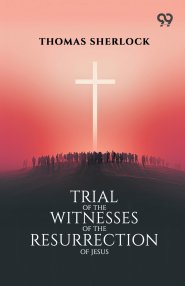 Trial Of The Witnesses Of The Resurrection Of Jesus