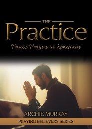 The Practice: Paul's Prayers in Ephesians