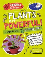 Surprised By Science: Plants Are Powerful!