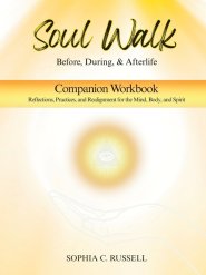 SOUL WALK Before, During, and Afterlife: Companion Workbook
