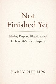 Not Finished Yet - Finding Purpose, Direction and Faith in Life's Later Chapters