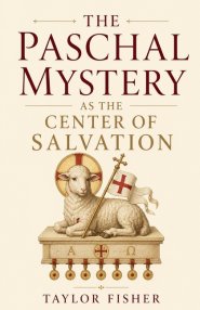 The Paschal Mystery as the Center of Salvation