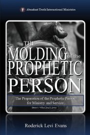 The Molding of the Prophetic Person: The Preparation of the Prophetic Person for Ministry and Service