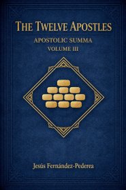 The Twelve Apostles. Apostolic Summa. Volume III