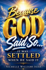 Because GOD Said So:  It Was Settled When HE Said It