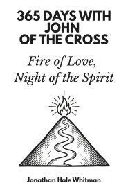 365 Days with John of the Cross: Fire of Love, Night of the Spirit